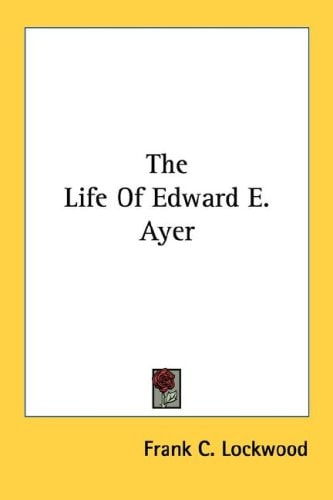 The Life Of Edward E. Ayer