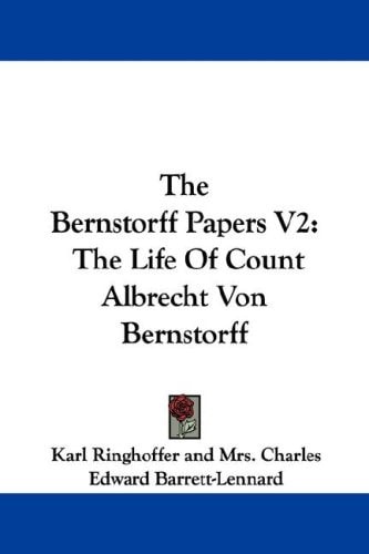 The Bernstorff Papers V2: The Life Of Count Albrecht Von Bernstorff