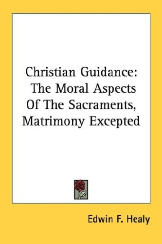 Christian Guidance: The Moral Aspects Of The Sacraments, Matrimony Excepted