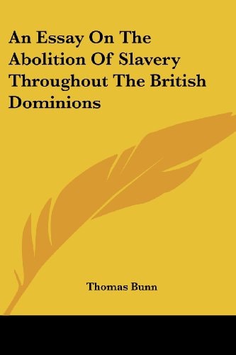 An Essay On The Abolition Of Slavery Throughout The British Dominions