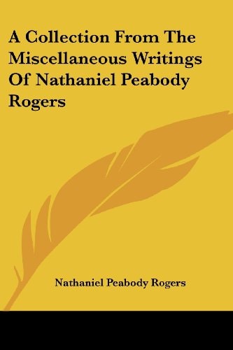 A Collection From The Miscellaneous Writings Of Nathaniel Peabody Rogers