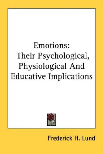 Emotions: Their Psychological, Physiological And Educative Implications