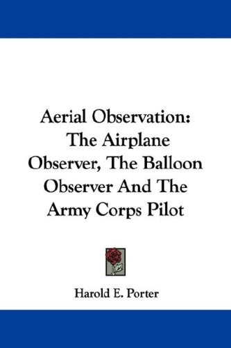 Aerial Observation: The Airplane Observer, The Balloon Observer And The Army Corps Pilot