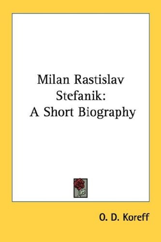Milan Rastislav Stefanik: A Short Biography