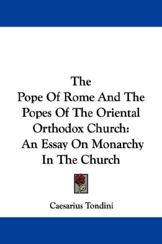 The Pope Of Rome And The Popes Of The Oriental Orthodox Church: An Essay On Monarchy In The Church