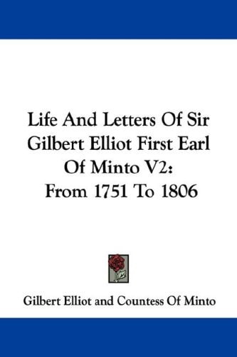 Life and Letters of Sir Gilbert Elliot First Earl of Minto V2: From 1751 to 1806
