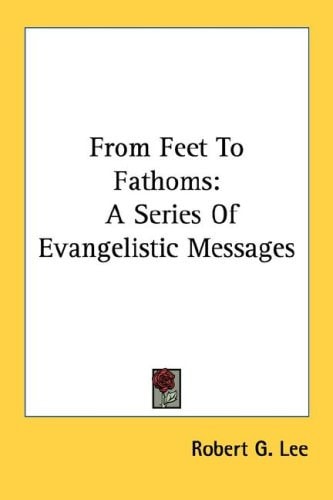 From Feet To Fathoms: A Series Of Evangelistic Messages
