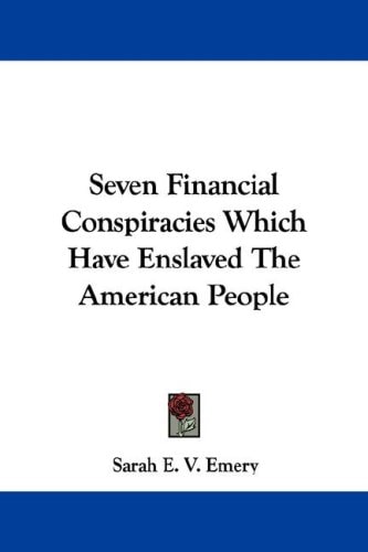 Seven Financial Conspiracies Which Have Enslaved The American People