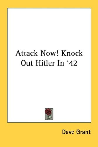 Attack Now! Knock Out Hitler In '42