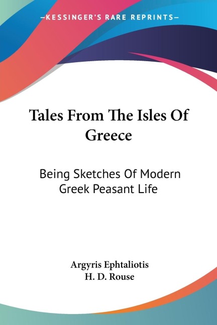 Tales From The Isles Of Greece: Being Sketches Of Modern Greek Peasant Life