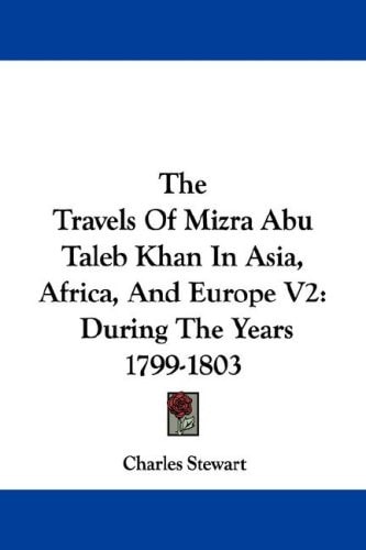 The Travels Of Mizra Abu Taleb Khan In Asia, Africa, And Europe V2: During The Years 1799-1803