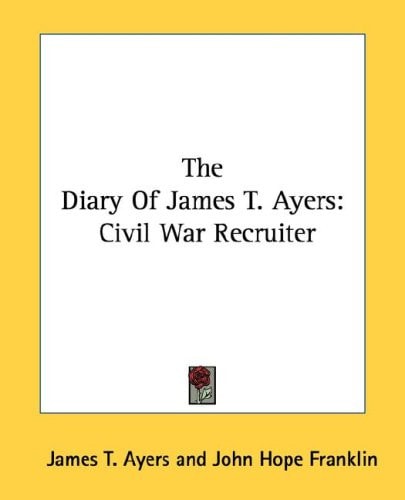 The Diary Of James T. Ayers: Civil War Recruiter