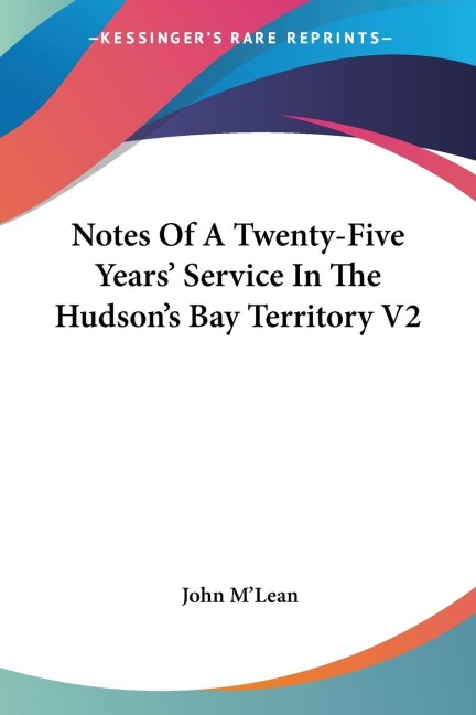 Notes Of A Twenty-Five Years Service In The Hudsons Bay Territory V2