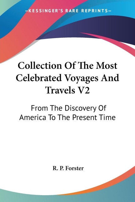 Collection Of The Most Celebrated Voyages And Travels V2: From The Discovery Of America To The Present Time