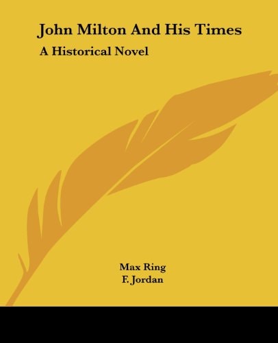 John Milton And His Times: A Historical Novel