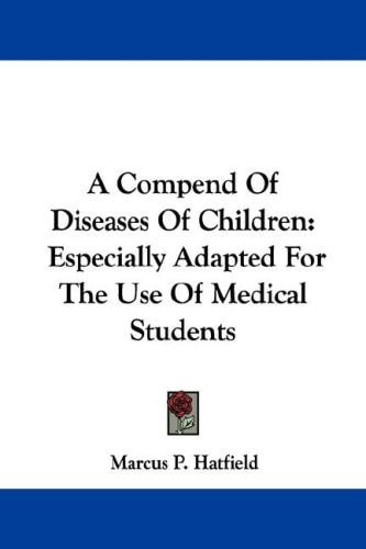 A Compend Of Diseases Of Children: Especially Adapted For The Use Of Medical Students