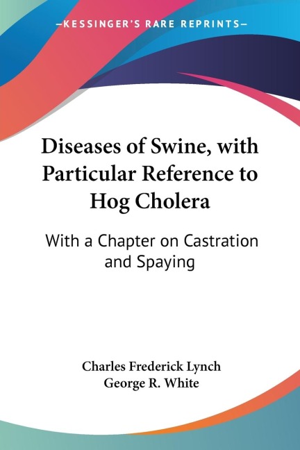Diseases of Swine, with Particular Reference to Hog Cholera: With a Chapter on Castration and Spaying