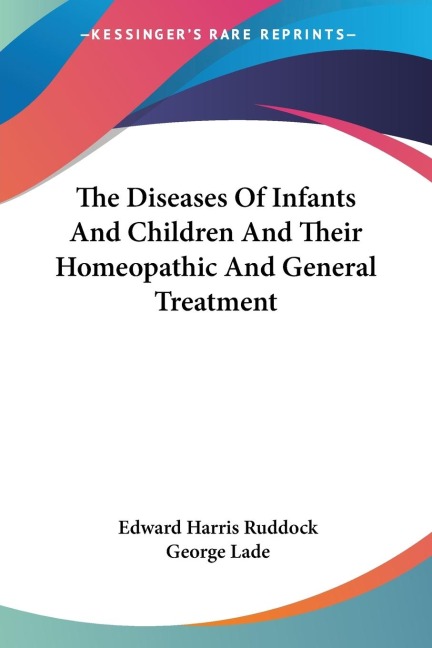 The Diseases Of Infants And Children And Their Homeopathic And General Treatment