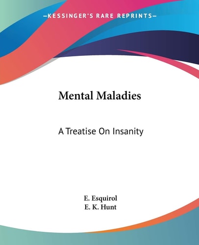 Mental Maladies: A Treatise On Insanity