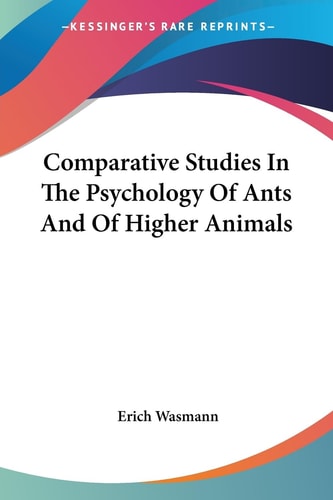 Comparative Studies In The Psychology Of Ants And Of Higher Animals