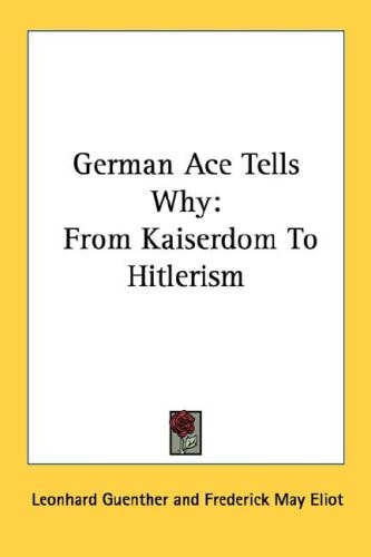 A German Ace Tells Why: From Kaiserdom To Hitlerism