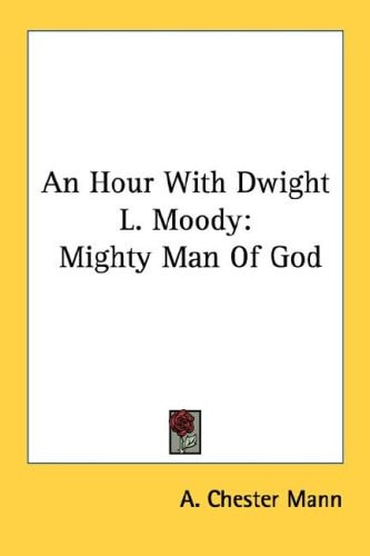 An Hour With Dwight L. Moody: Mighty Man Of God