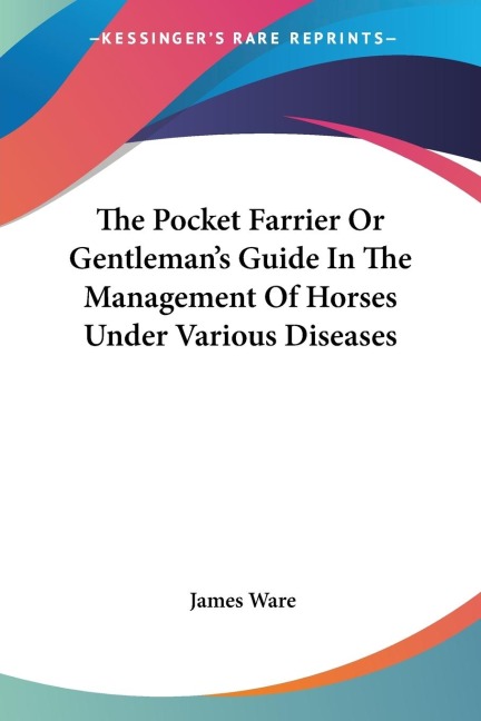 The Pocket Farrier Or Gentlemans Guide In The Management Of Horses Under Various Diseases