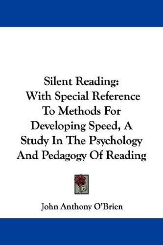 Silent Reading: With Special Reference To Methods For Developing Speed, A Study In The Psychology And Pedagogy Of Reading