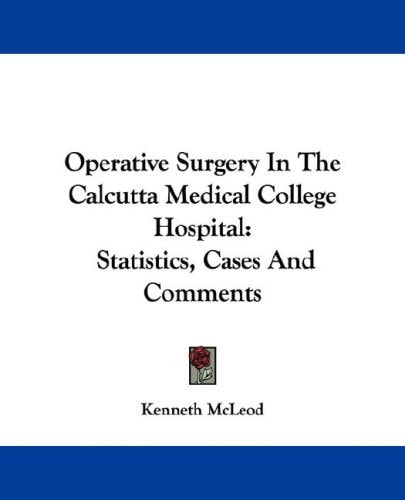 Operative Surgery In The Calcutta Medical College Hospital: Statistics, Cases And Comments