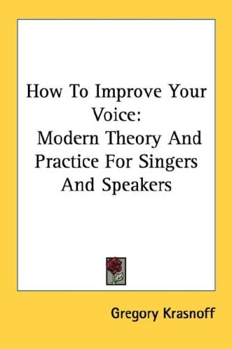 How To Improve Your Voice: Modern Theory And Practice For Singers And Speakers