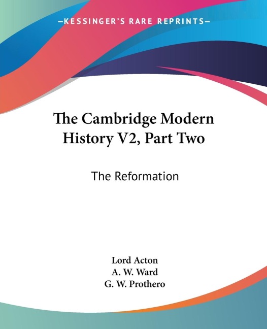 The Cambridge Modern History V2, Part Two: The Reformation