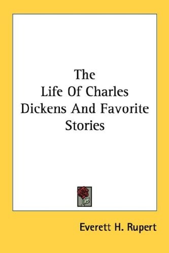 The Life Of Charles Dickens And Favorite Stories