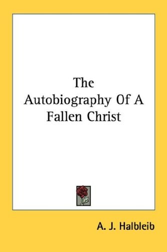 The Autobiography Of A Fallen Christ