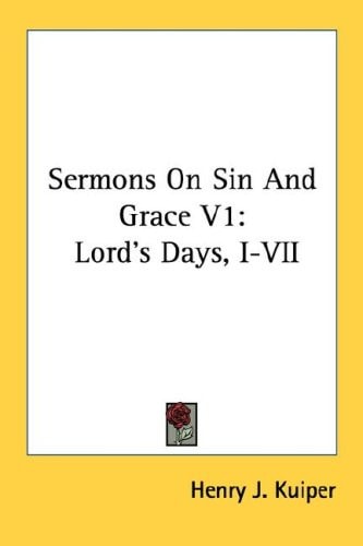 Sermons On Sin And Grace V1: Lord's Days, I-VII