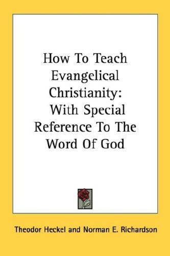 How To Teach Evangelical Christianity: With Special Reference To The Word Of God