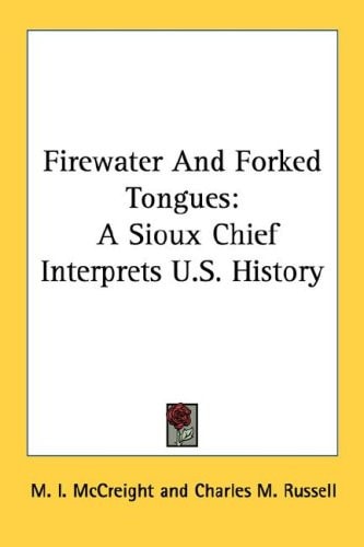 Firewater And Forked Tongues: A Sioux Chief Interprets U.S. History
