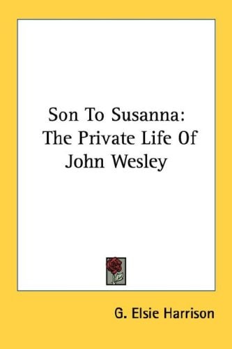 Son To Susanna: The Private Life Of John Wesley