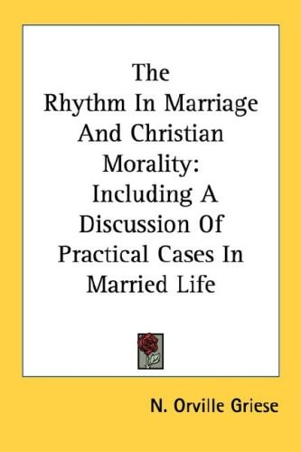 The Rhythm In Marriage And Christian Morality: Including A Discussion Of Practical Cases In Married Life