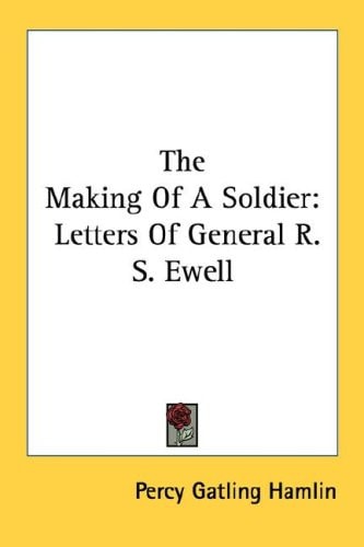The Making of a Soldier: Letters of General R.S. Ewell