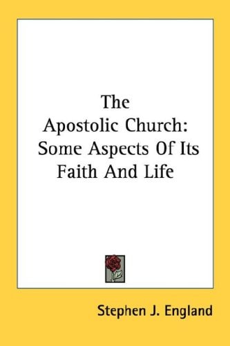 The Apostolic Church: Some Aspects Of Its Faith And Life