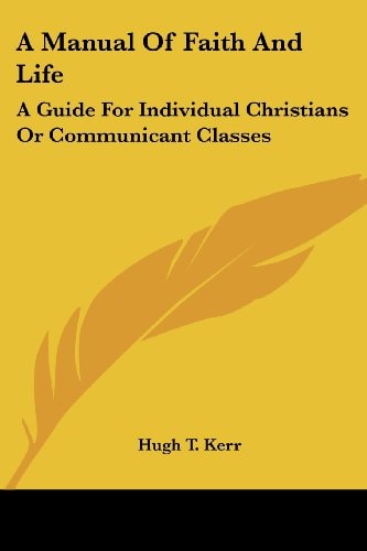 A Manual Of Faith And Life: A Guide For Individual Christians Or Communicant Classes