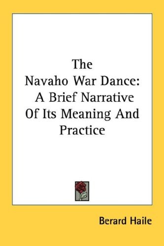 The Navaho War Dance: A Brief Narrative Of Its Meaning And Practice