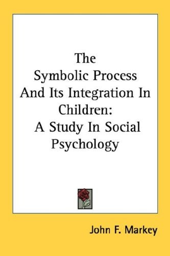 The Symbolic Process And Its Integration In Children: A Study In Social Psychology