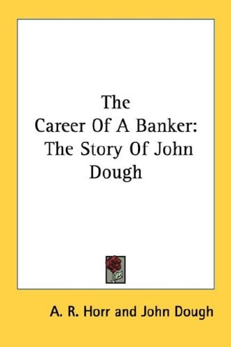 The Career Of A Banker: The Story Of John Dough