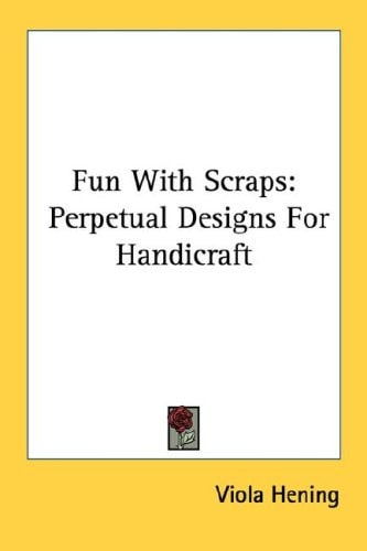 Fun With Scraps: Perpetual Designs For Handicraft
