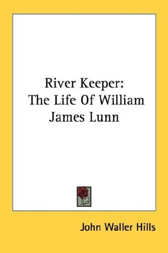 River Keeper: The Life Of William James Lunn