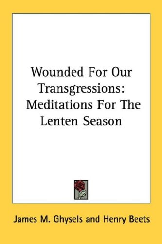 Wounded For Our Transgressions: Meditations For The Lenten Season