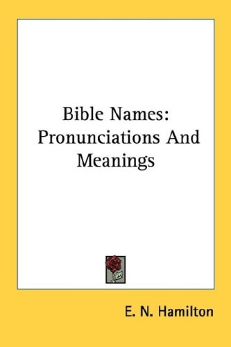 Bible Names: Pronunciations And Meanings