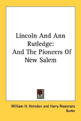 Lincoln And Ann Rutledge: And The Pioneers Of New Salem