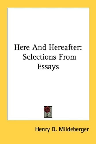 Here And Hereafter: Selections From Essays